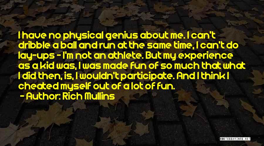 Rich Mullins Quotes: I Have No Physical Genius About Me. I Can't Dribble A Ball And Run At The Same Time, I Can't