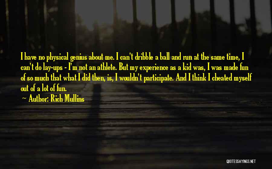 Rich Mullins Quotes: I Have No Physical Genius About Me. I Can't Dribble A Ball And Run At The Same Time, I Can't