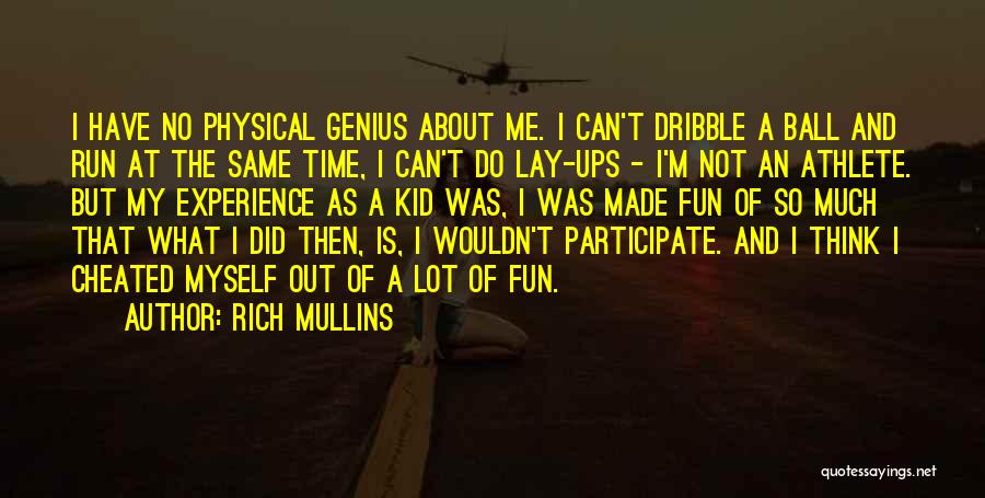Rich Mullins Quotes: I Have No Physical Genius About Me. I Can't Dribble A Ball And Run At The Same Time, I Can't