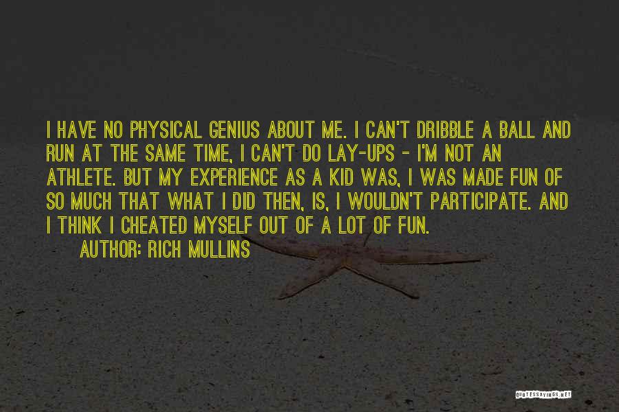 Rich Mullins Quotes: I Have No Physical Genius About Me. I Can't Dribble A Ball And Run At The Same Time, I Can't