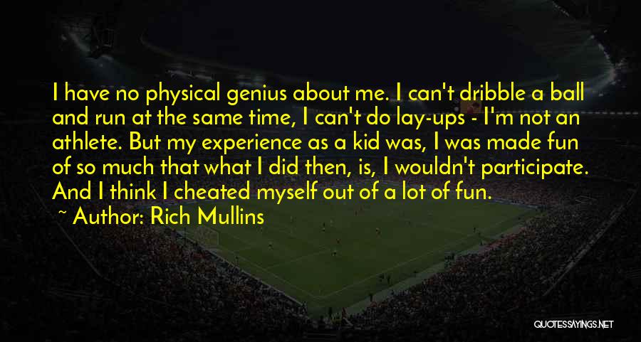 Rich Mullins Quotes: I Have No Physical Genius About Me. I Can't Dribble A Ball And Run At The Same Time, I Can't