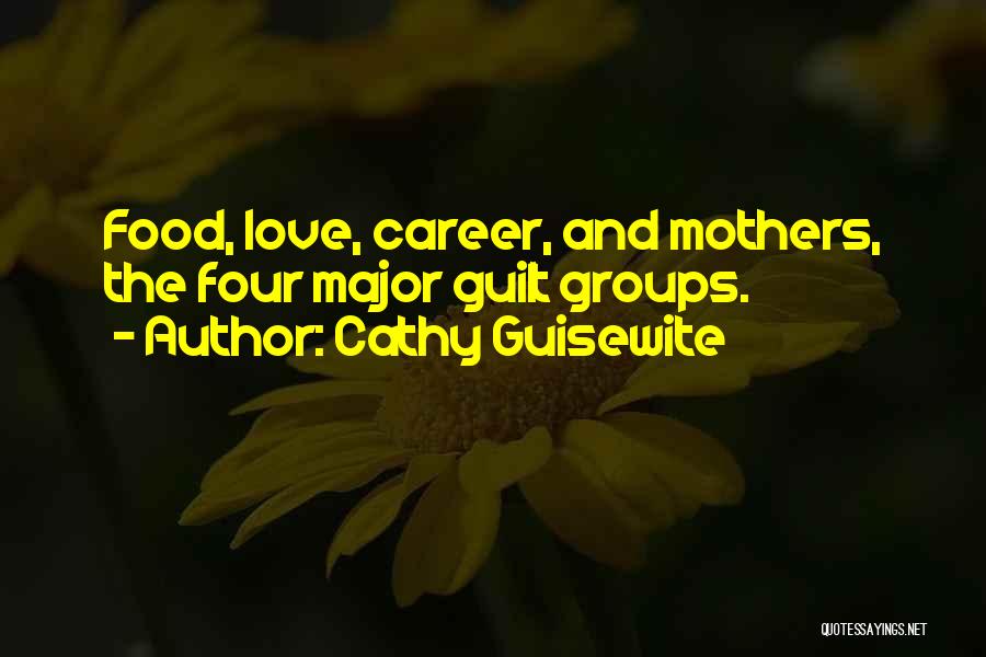 Cathy Guisewite Quotes: Food, Love, Career, And Mothers, The Four Major Guilt Groups.