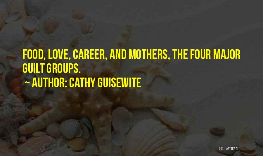 Cathy Guisewite Quotes: Food, Love, Career, And Mothers, The Four Major Guilt Groups.