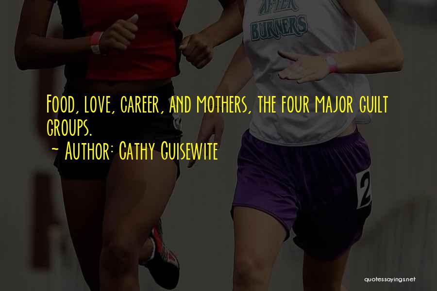 Cathy Guisewite Quotes: Food, Love, Career, And Mothers, The Four Major Guilt Groups.