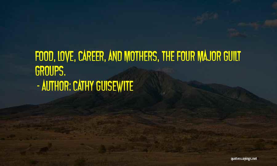 Cathy Guisewite Quotes: Food, Love, Career, And Mothers, The Four Major Guilt Groups.