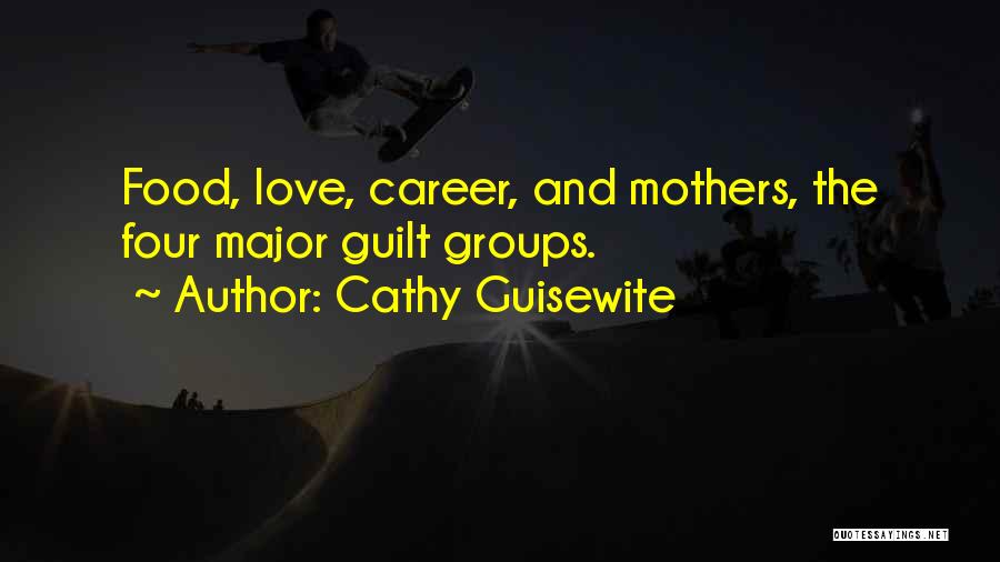 Cathy Guisewite Quotes: Food, Love, Career, And Mothers, The Four Major Guilt Groups.