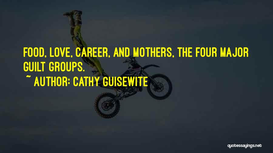 Cathy Guisewite Quotes: Food, Love, Career, And Mothers, The Four Major Guilt Groups.