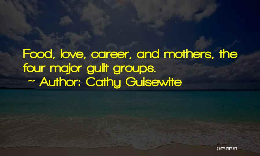 Cathy Guisewite Quotes: Food, Love, Career, And Mothers, The Four Major Guilt Groups.