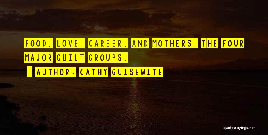 Cathy Guisewite Quotes: Food, Love, Career, And Mothers, The Four Major Guilt Groups.