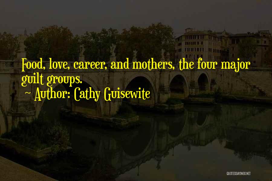 Cathy Guisewite Quotes: Food, Love, Career, And Mothers, The Four Major Guilt Groups.