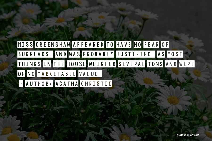 Agatha Christie Quotes: Miss Greenshaw Appeared To Have No Fear Of Burglars, And Was Probably Justified, As Most Things In The House Weighed