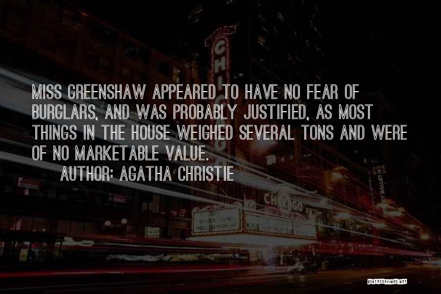 Agatha Christie Quotes: Miss Greenshaw Appeared To Have No Fear Of Burglars, And Was Probably Justified, As Most Things In The House Weighed