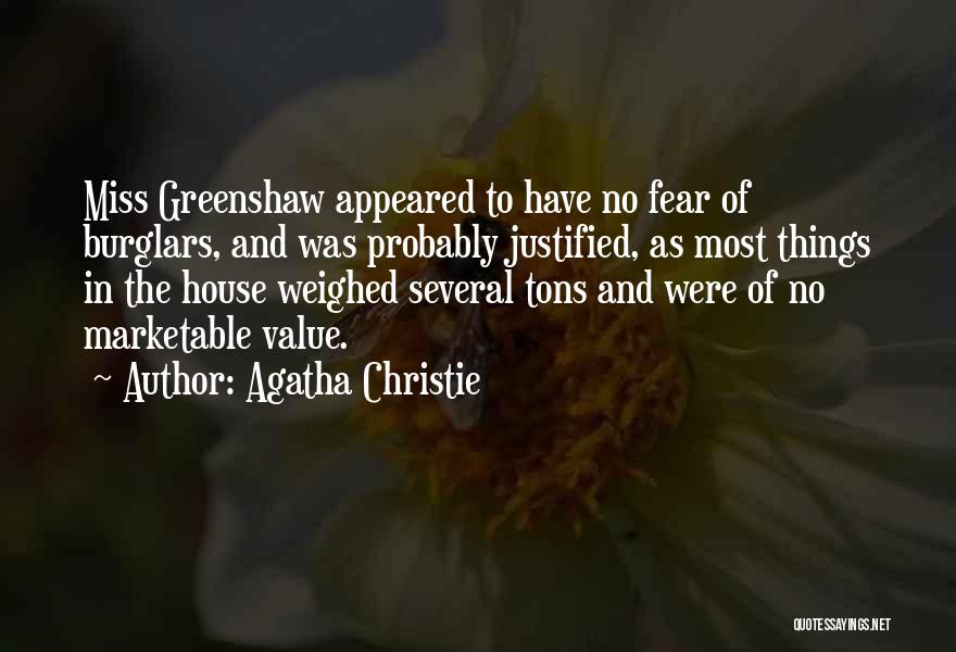 Agatha Christie Quotes: Miss Greenshaw Appeared To Have No Fear Of Burglars, And Was Probably Justified, As Most Things In The House Weighed