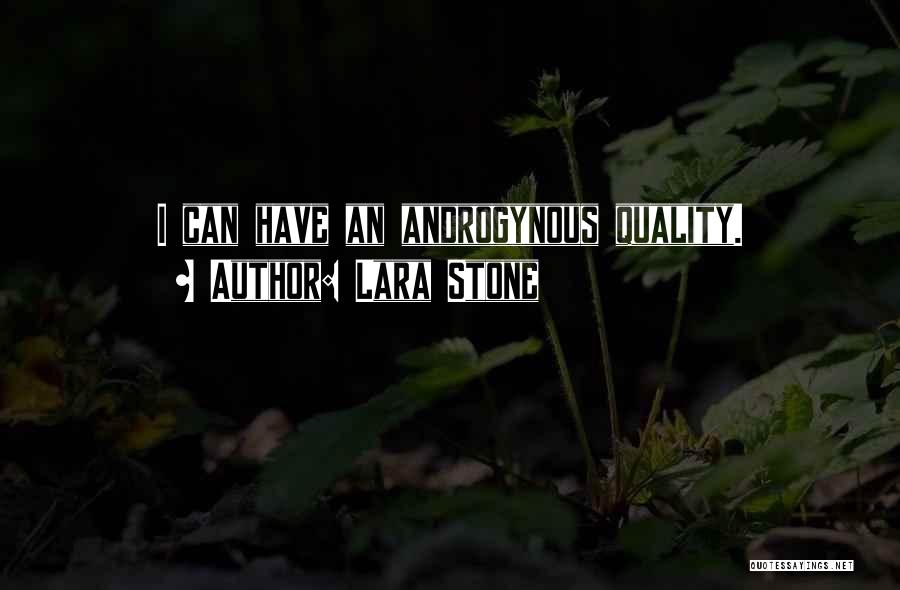 Lara Stone Quotes: I Can Have An Androgynous Quality.