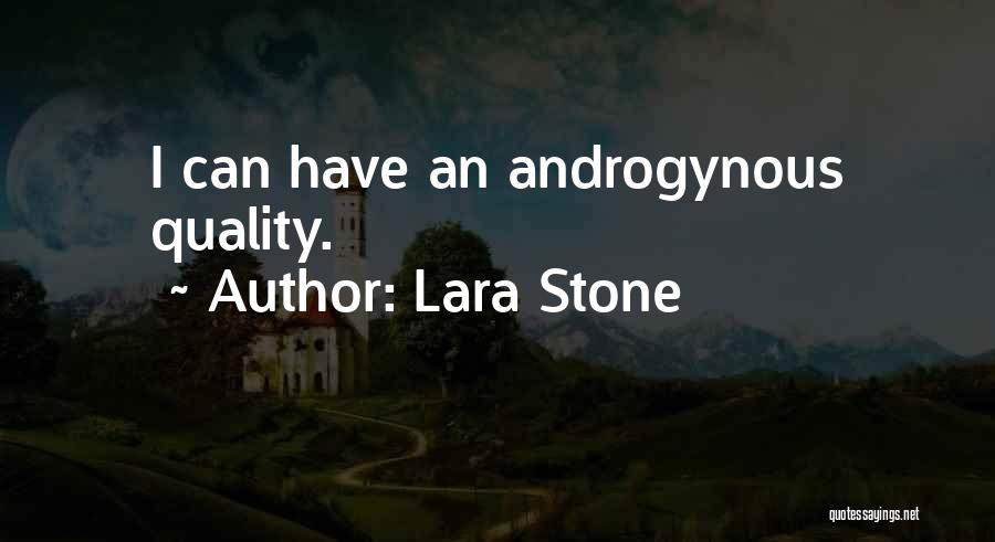 Lara Stone Quotes: I Can Have An Androgynous Quality.