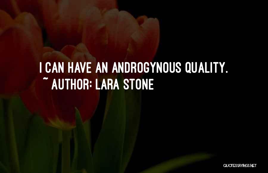 Lara Stone Quotes: I Can Have An Androgynous Quality.