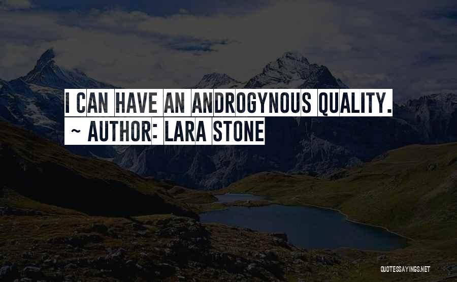 Lara Stone Quotes: I Can Have An Androgynous Quality.