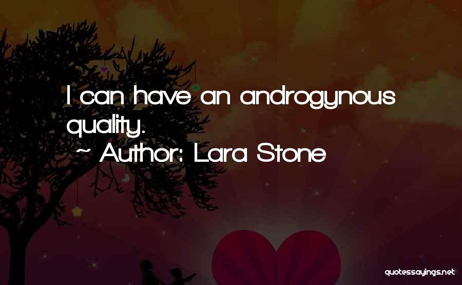 Lara Stone Quotes: I Can Have An Androgynous Quality.