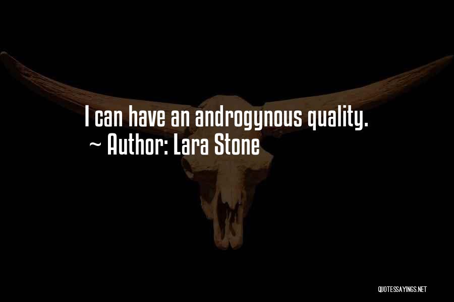 Lara Stone Quotes: I Can Have An Androgynous Quality.