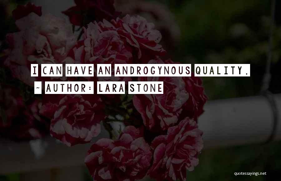 Lara Stone Quotes: I Can Have An Androgynous Quality.