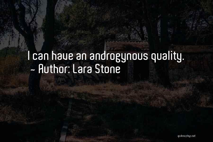 Lara Stone Quotes: I Can Have An Androgynous Quality.