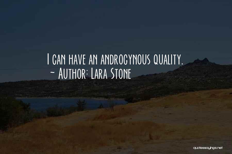 Lara Stone Quotes: I Can Have An Androgynous Quality.