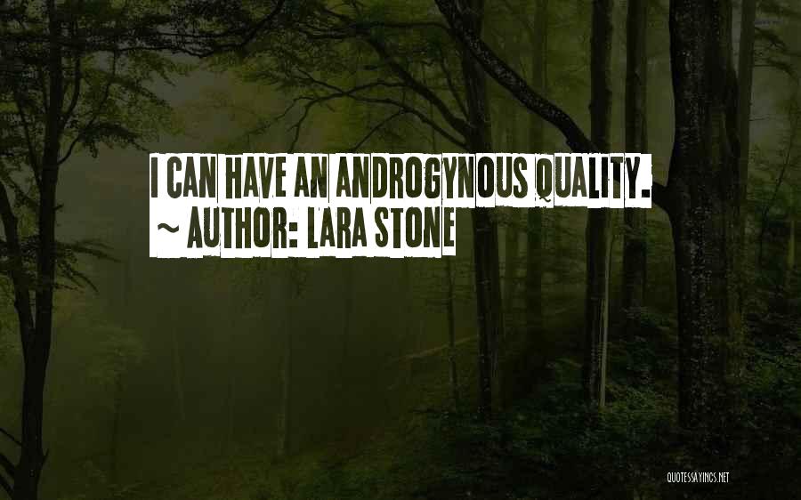 Lara Stone Quotes: I Can Have An Androgynous Quality.