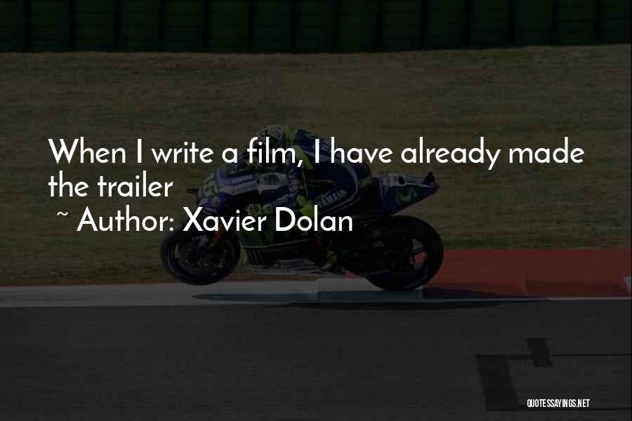 Xavier Dolan Quotes: When I Write A Film, I Have Already Made The Trailer