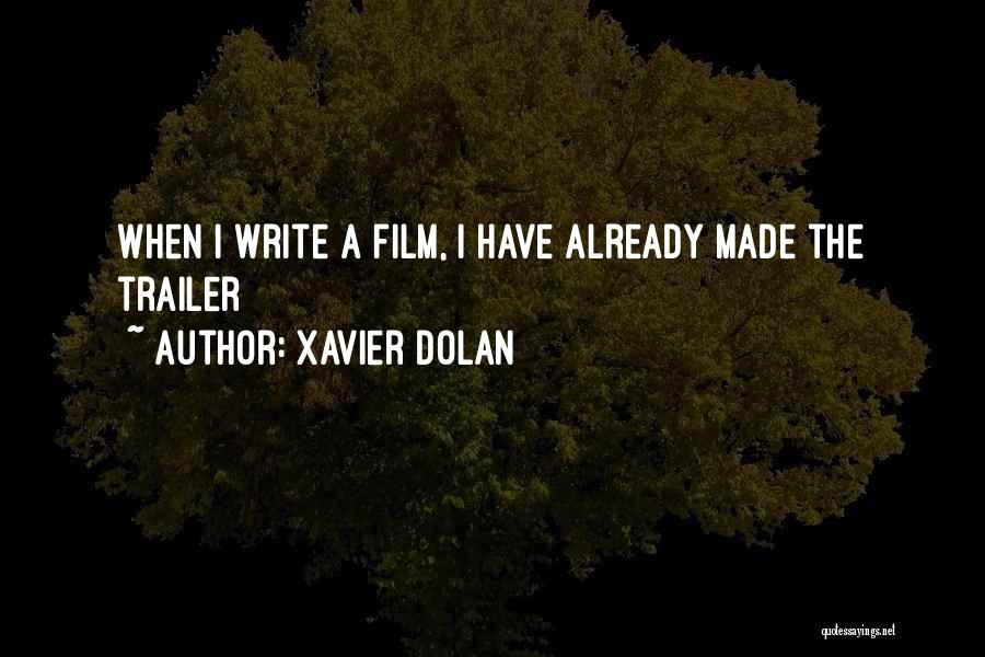 Xavier Dolan Quotes: When I Write A Film, I Have Already Made The Trailer