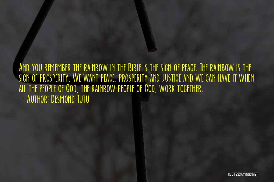 Desmond Tutu Quotes: And You Remember The Rainbow In The Bible Is The Sign Of Peace. The Rainbow Is The Sign Of Prosperity.