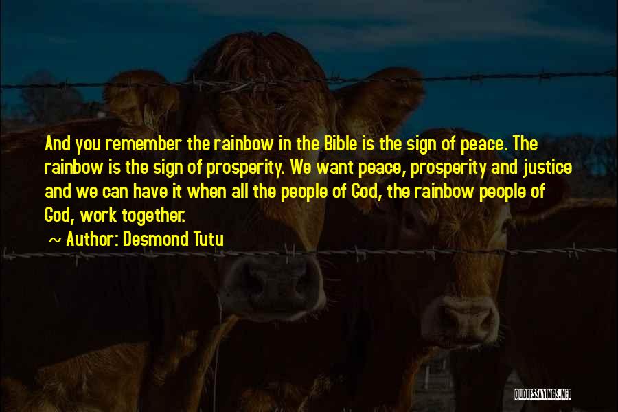 Desmond Tutu Quotes: And You Remember The Rainbow In The Bible Is The Sign Of Peace. The Rainbow Is The Sign Of Prosperity.