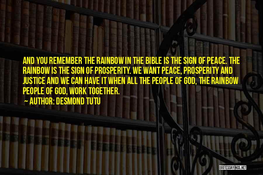 Desmond Tutu Quotes: And You Remember The Rainbow In The Bible Is The Sign Of Peace. The Rainbow Is The Sign Of Prosperity.