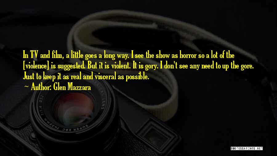 Glen Mazzara Quotes: In Tv And Film, A Little Goes A Long Way. I See The Show As Horror So A Lot Of