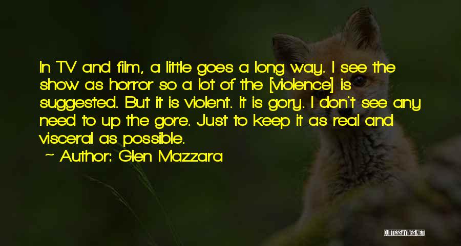 Glen Mazzara Quotes: In Tv And Film, A Little Goes A Long Way. I See The Show As Horror So A Lot Of