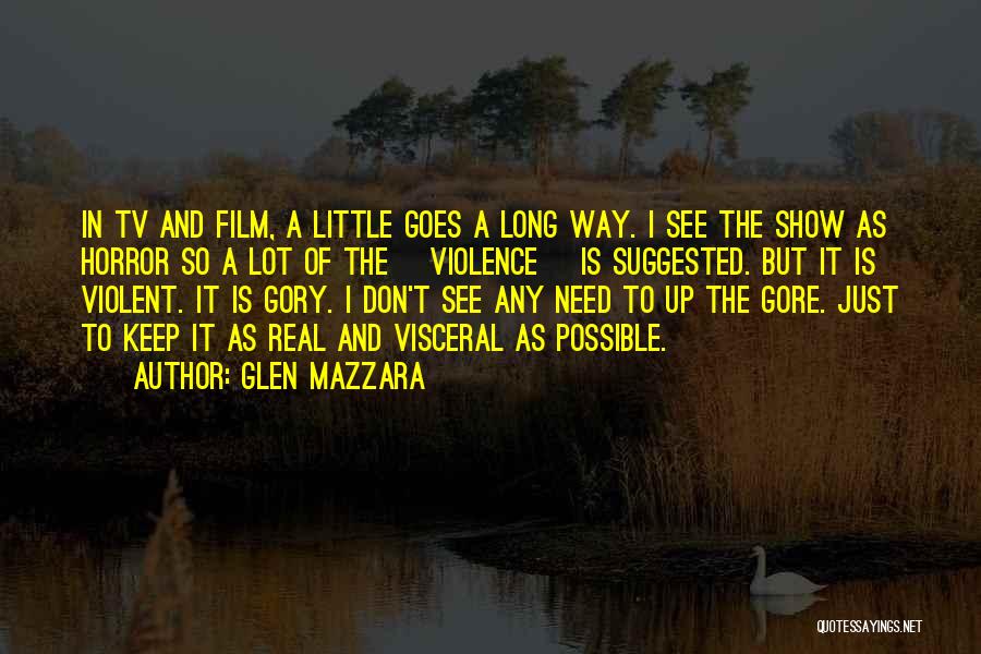 Glen Mazzara Quotes: In Tv And Film, A Little Goes A Long Way. I See The Show As Horror So A Lot Of