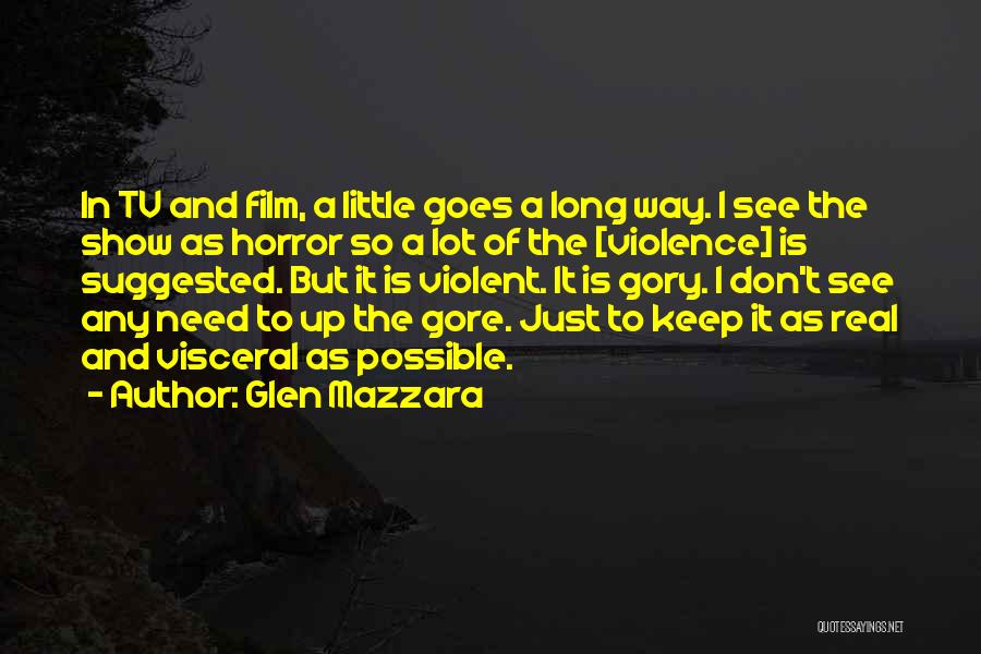 Glen Mazzara Quotes: In Tv And Film, A Little Goes A Long Way. I See The Show As Horror So A Lot Of