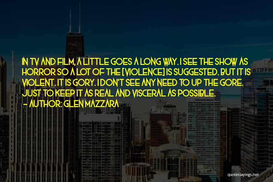 Glen Mazzara Quotes: In Tv And Film, A Little Goes A Long Way. I See The Show As Horror So A Lot Of