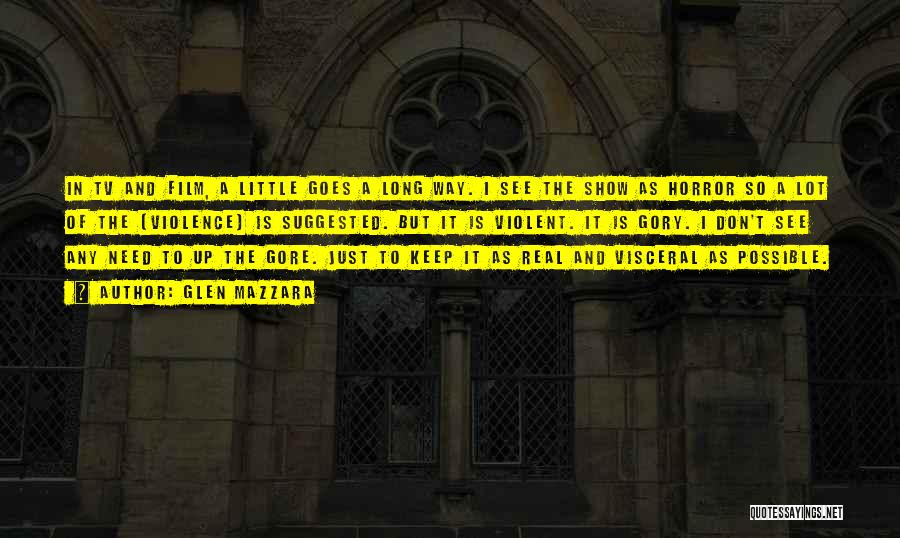 Glen Mazzara Quotes: In Tv And Film, A Little Goes A Long Way. I See The Show As Horror So A Lot Of