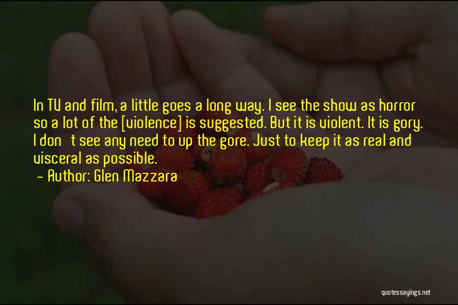 Glen Mazzara Quotes: In Tv And Film, A Little Goes A Long Way. I See The Show As Horror So A Lot Of