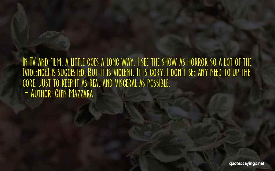 Glen Mazzara Quotes: In Tv And Film, A Little Goes A Long Way. I See The Show As Horror So A Lot Of