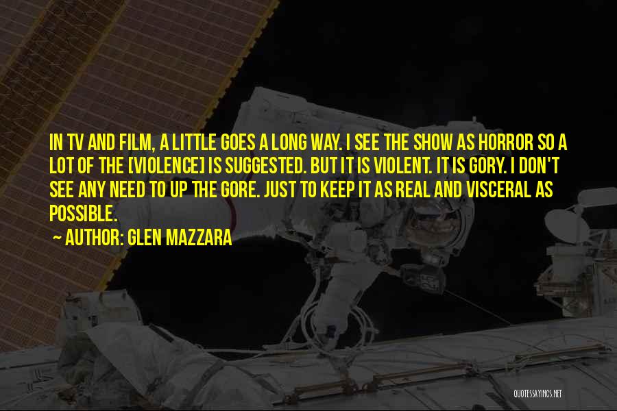 Glen Mazzara Quotes: In Tv And Film, A Little Goes A Long Way. I See The Show As Horror So A Lot Of