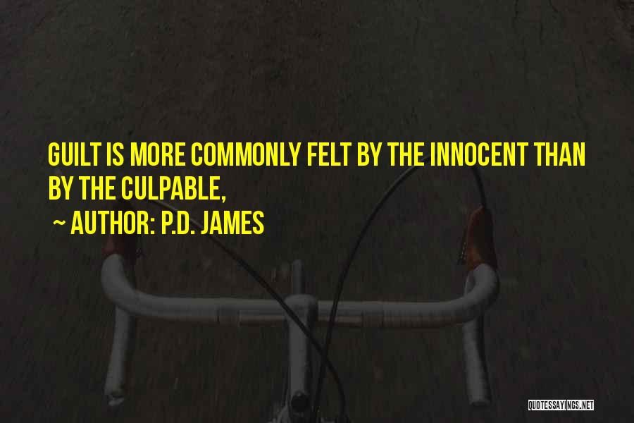 P.D. James Quotes: Guilt Is More Commonly Felt By The Innocent Than By The Culpable,