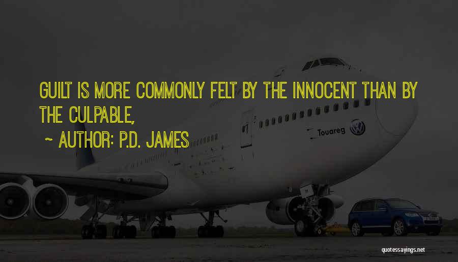 P.D. James Quotes: Guilt Is More Commonly Felt By The Innocent Than By The Culpable,