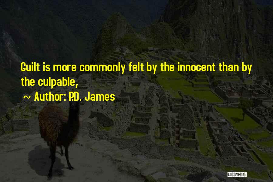 P.D. James Quotes: Guilt Is More Commonly Felt By The Innocent Than By The Culpable,