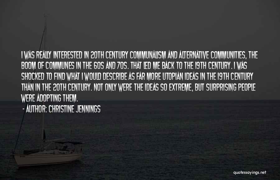 Christine Jennings Quotes: I Was Really Interested In 20th Century Communalism And Alternative Communities, The Boom Of Communes In The 60s And 70s.