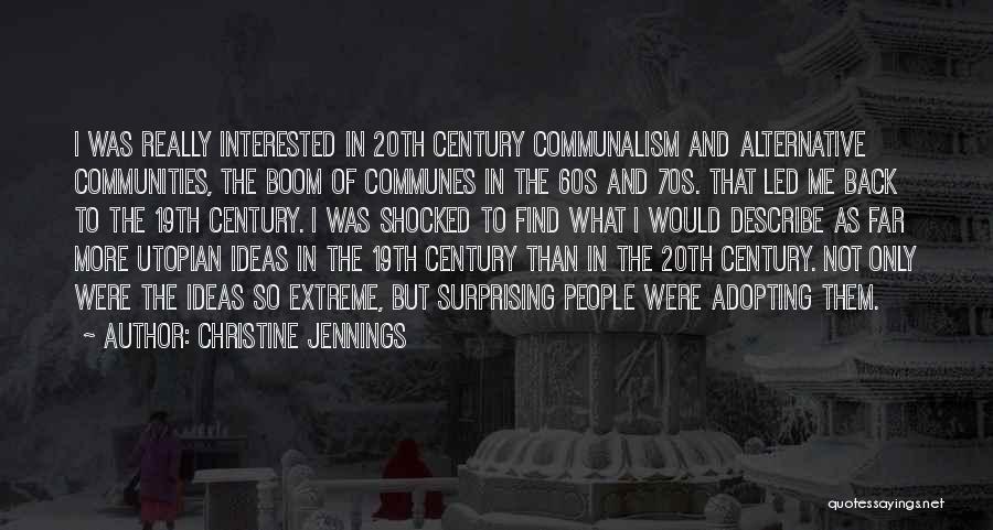 Christine Jennings Quotes: I Was Really Interested In 20th Century Communalism And Alternative Communities, The Boom Of Communes In The 60s And 70s.