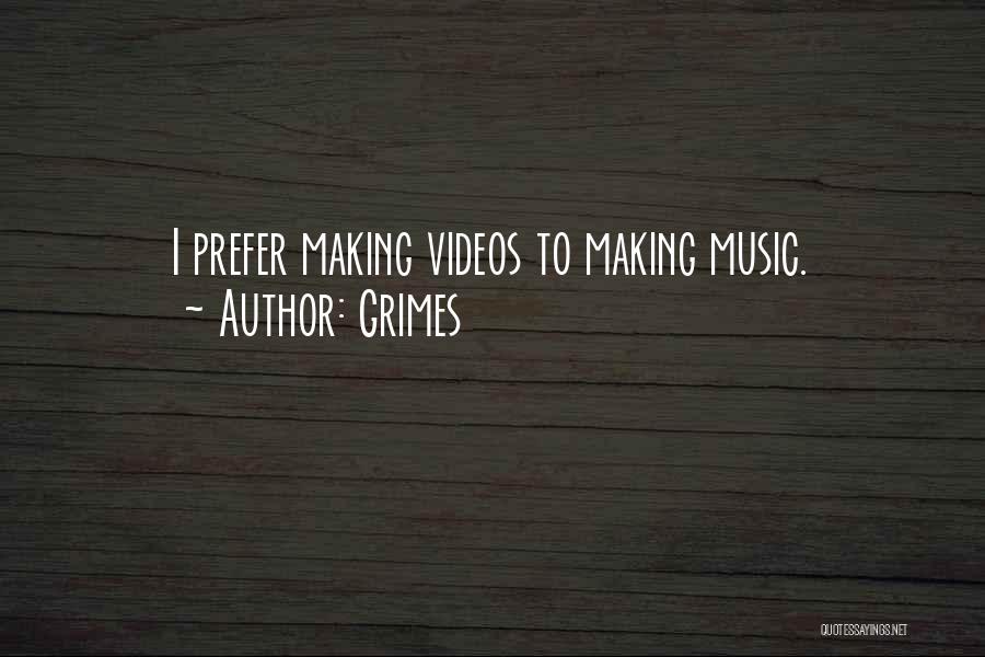 Grimes Quotes: I Prefer Making Videos To Making Music.