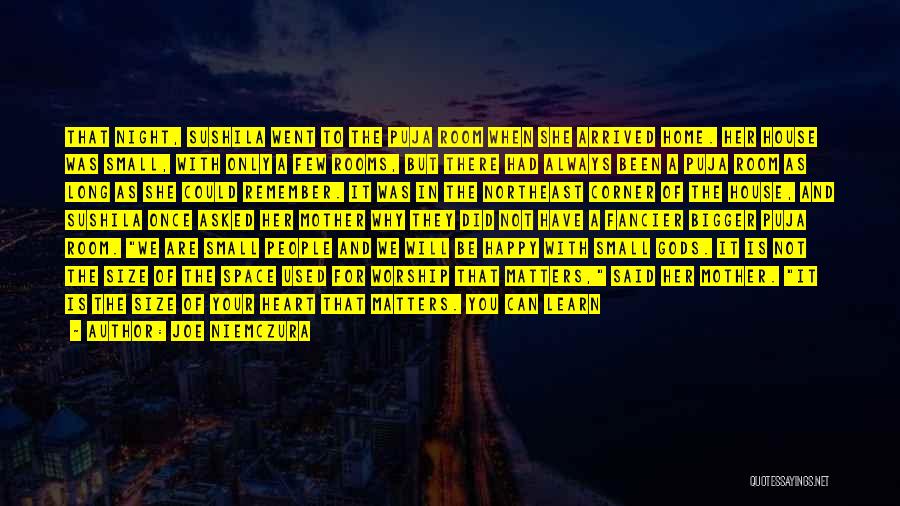Joe Niemczura Quotes: That Night, Sushila Went To The Puja Room When She Arrived Home. Her House Was Small, With Only A Few