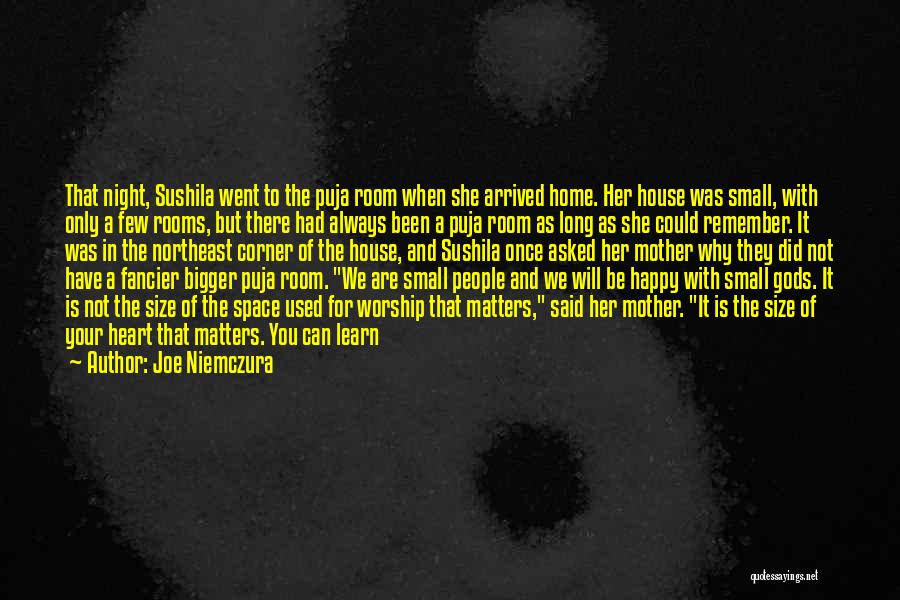 Joe Niemczura Quotes: That Night, Sushila Went To The Puja Room When She Arrived Home. Her House Was Small, With Only A Few