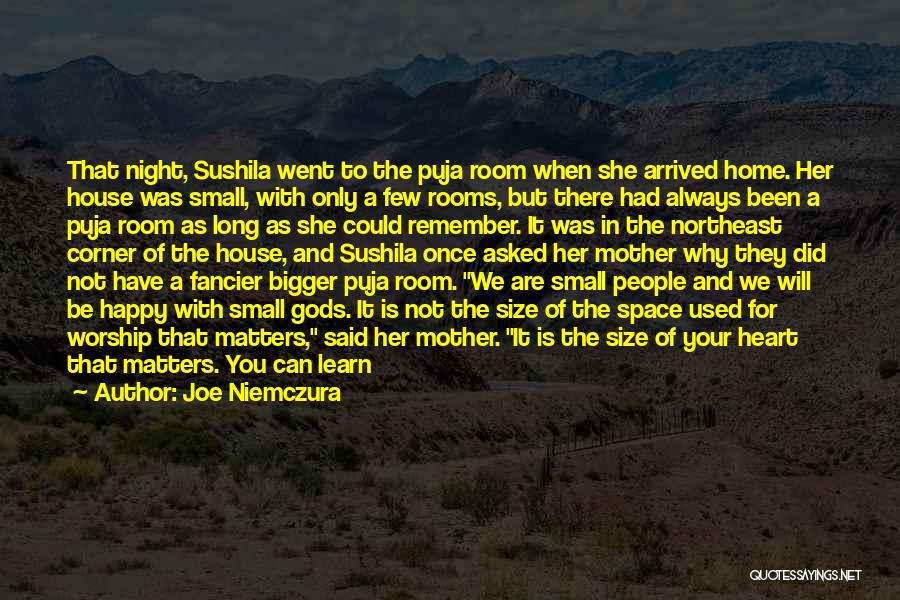 Joe Niemczura Quotes: That Night, Sushila Went To The Puja Room When She Arrived Home. Her House Was Small, With Only A Few